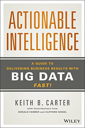 Actionable Intelligence: A Guide to Delivering Business Results with Big Data Fast! (PDF/EPUB Version)