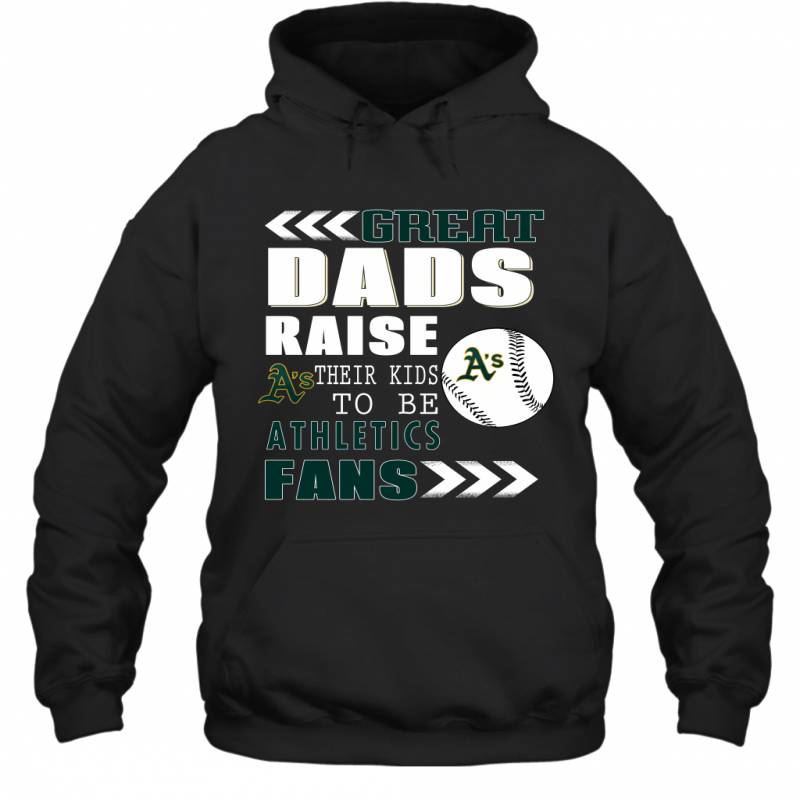 Great Dads Raise Their Kids To Be Oakland Athletics Fans Fathers Day Gift Hoodie