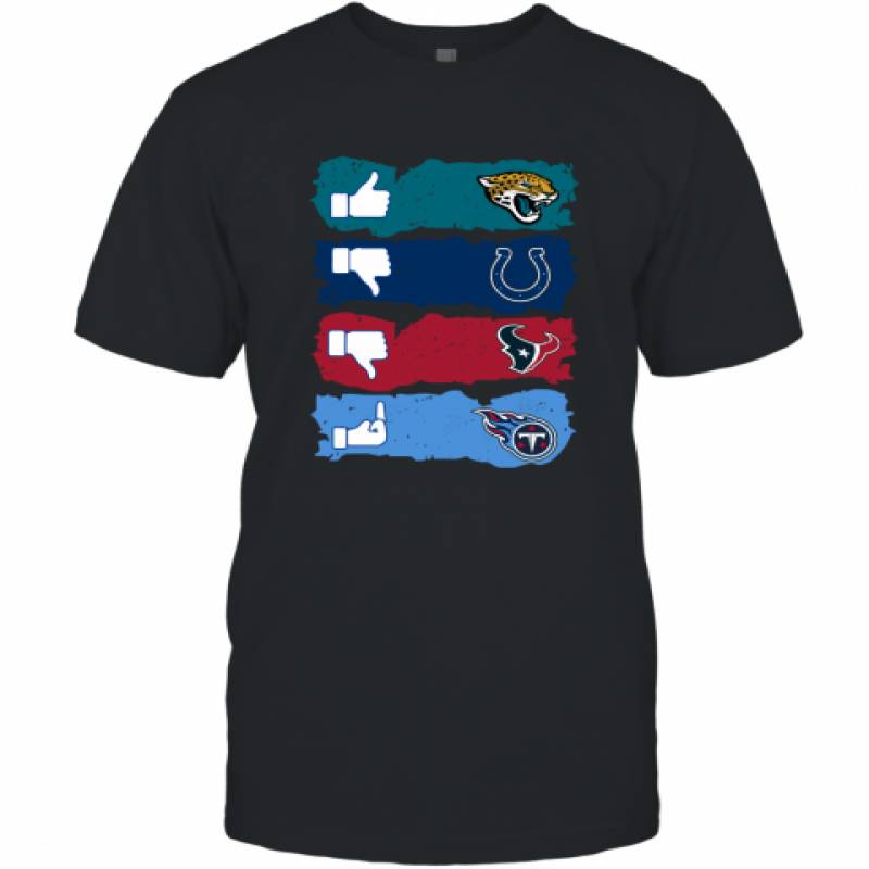Like Jacksonville Jaguars, Dislike Indianapolis Colts, Dislike Houston Texans and Fuck Tennessee Titans shirt T-Shirt