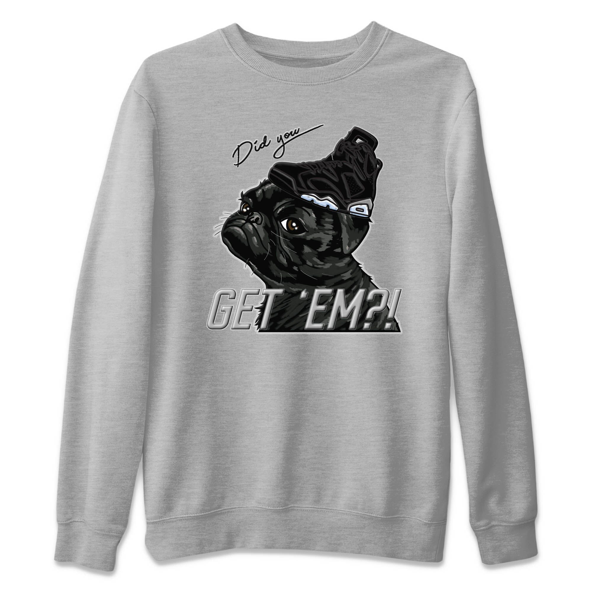 Pug get em Unisex Sweater – Air Jordan 6 Chrome, Sneakers Matching Sweater