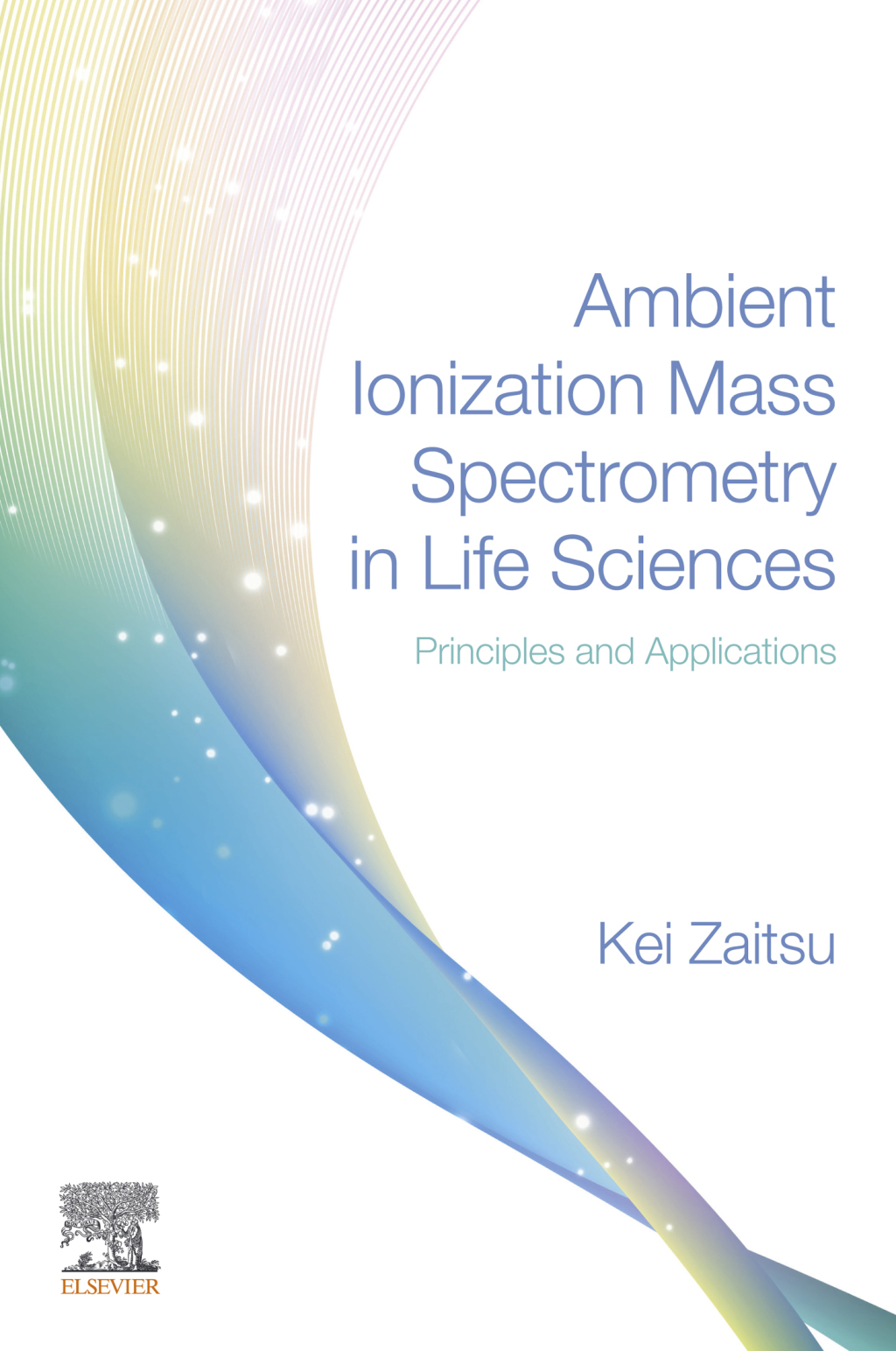 Ambient Ionization Mass Spectrometry in Life Sciences Principles and Applications 