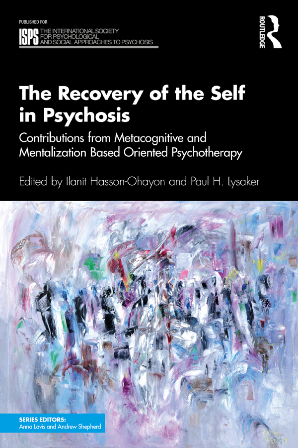 The Recovery of the Self in Psychosis Contributions from Metacognitive and Mentalization Based Oriented Psychotherapy 1st Edition