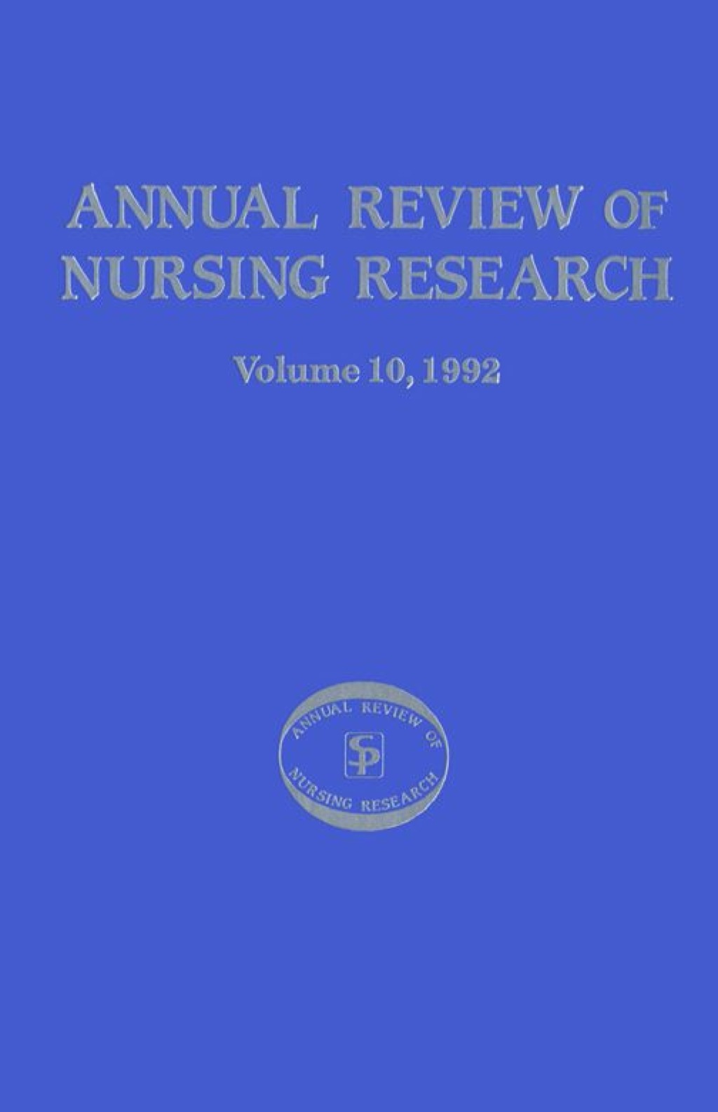 Annual Review of Nursing Research, Volume 10, 1992 Focus on Current Critical Nursing Problems 1st Edition