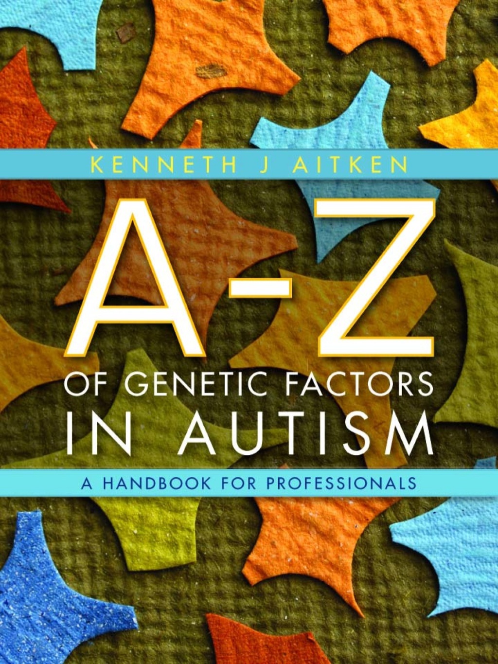 An A-Z of Genetic Factors in Autism A Handbook for Professionals 
