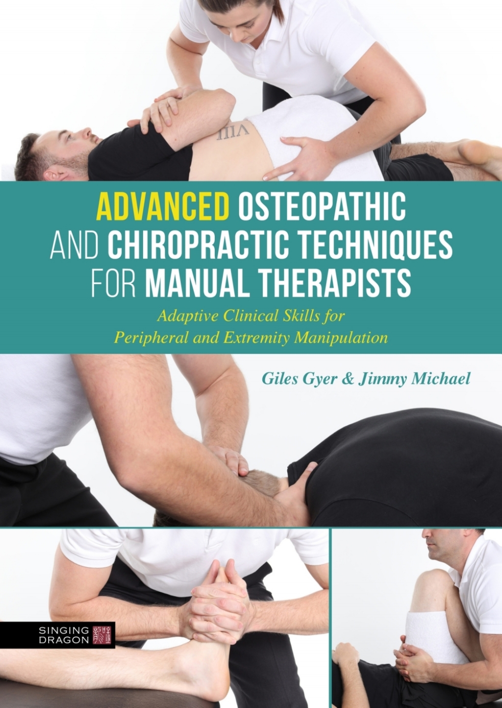 Advanced Osteopathic and Chiropractic Techniques for Manual Therapists Adaptive Clinical Skills for Peripheral and Extremity Manipulation 