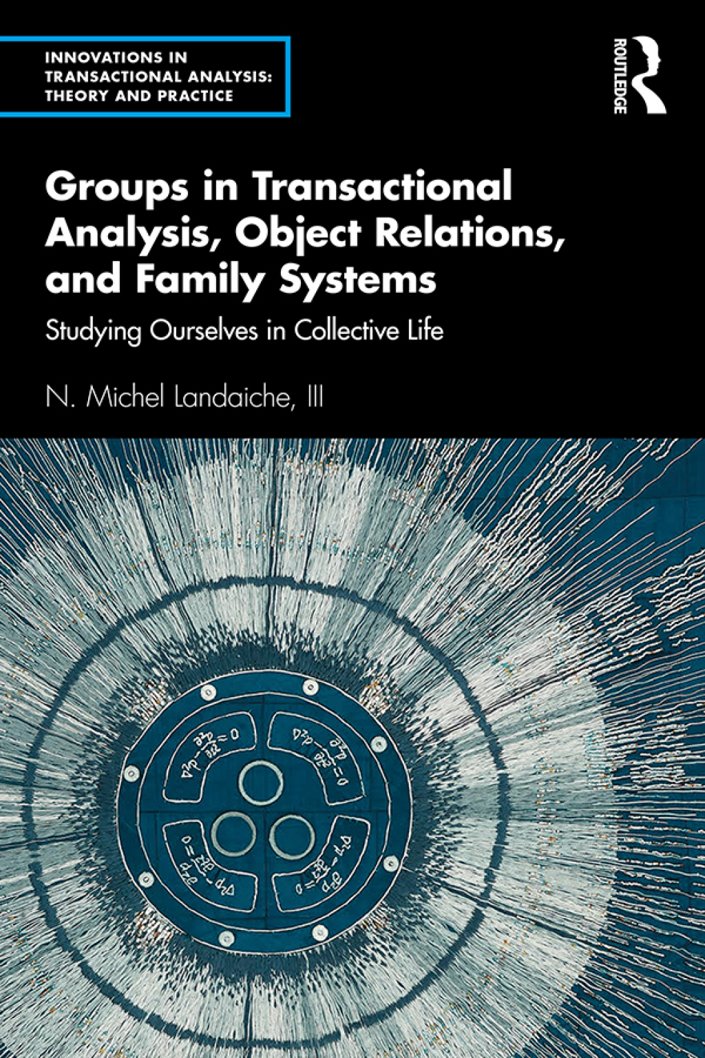 Groups in Transactional Analysis, Object Relations, and Family Systems Studying Ourselves in Collective Life 1st Edition