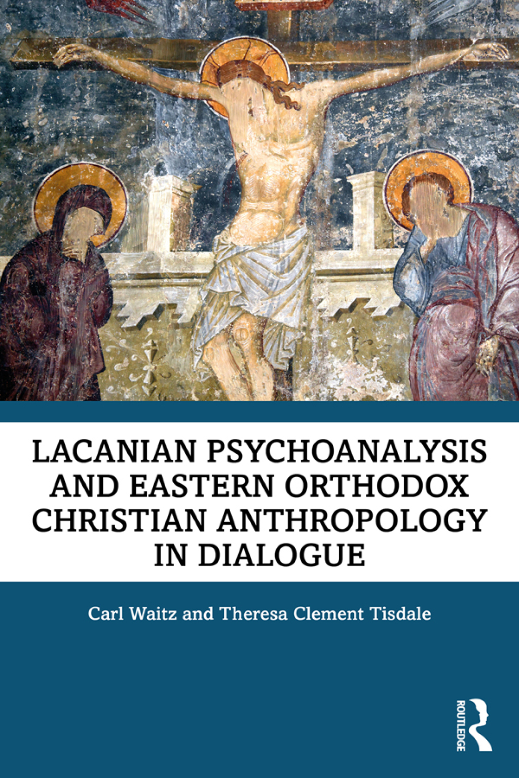 Lacanian Psychoanalysis and Eastern Orthodox Christian Anthropology in Dialogue 1st Edition