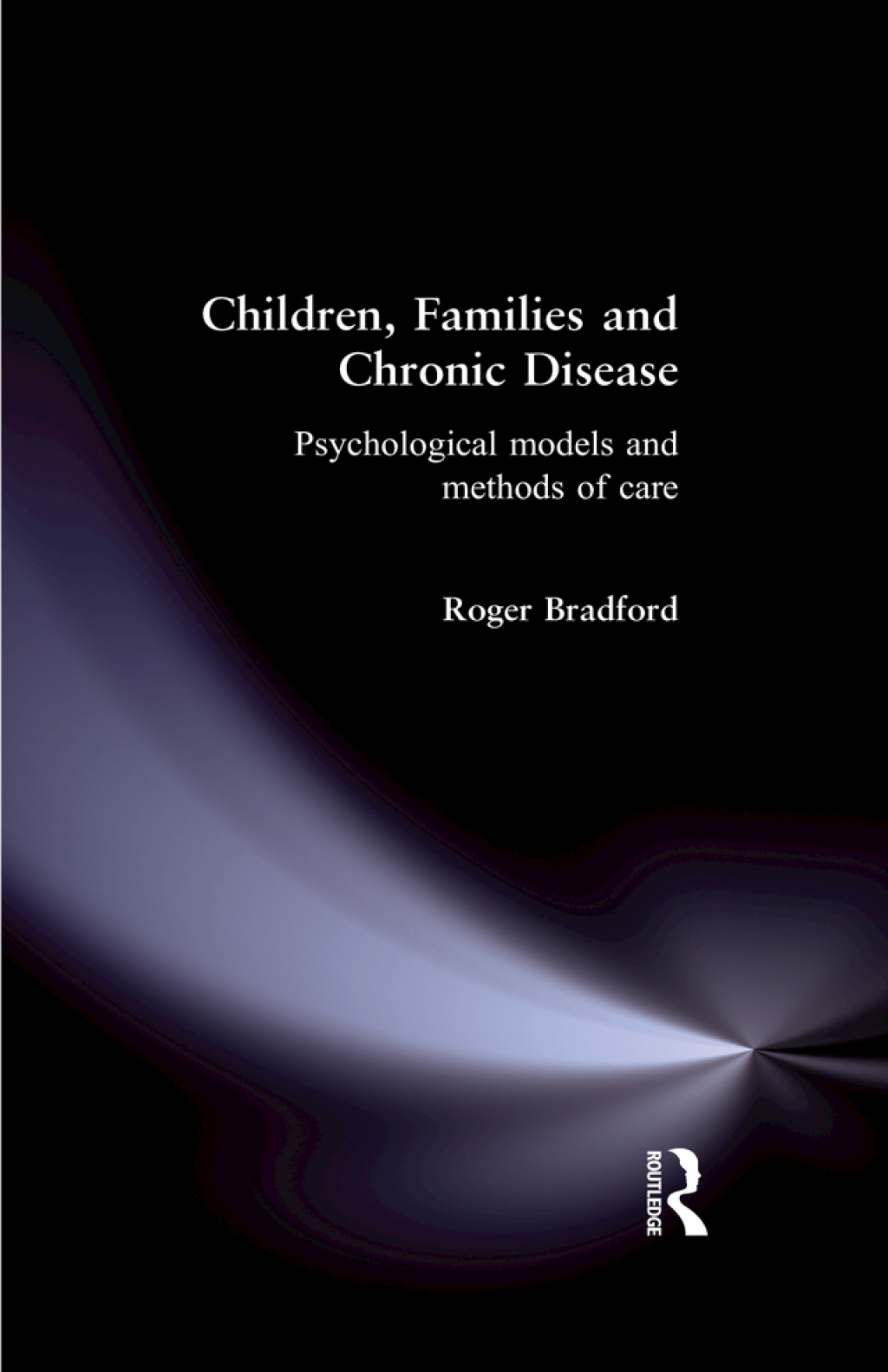 Children, Families and Chronic Disease Psychological Models of Care 1st Edition