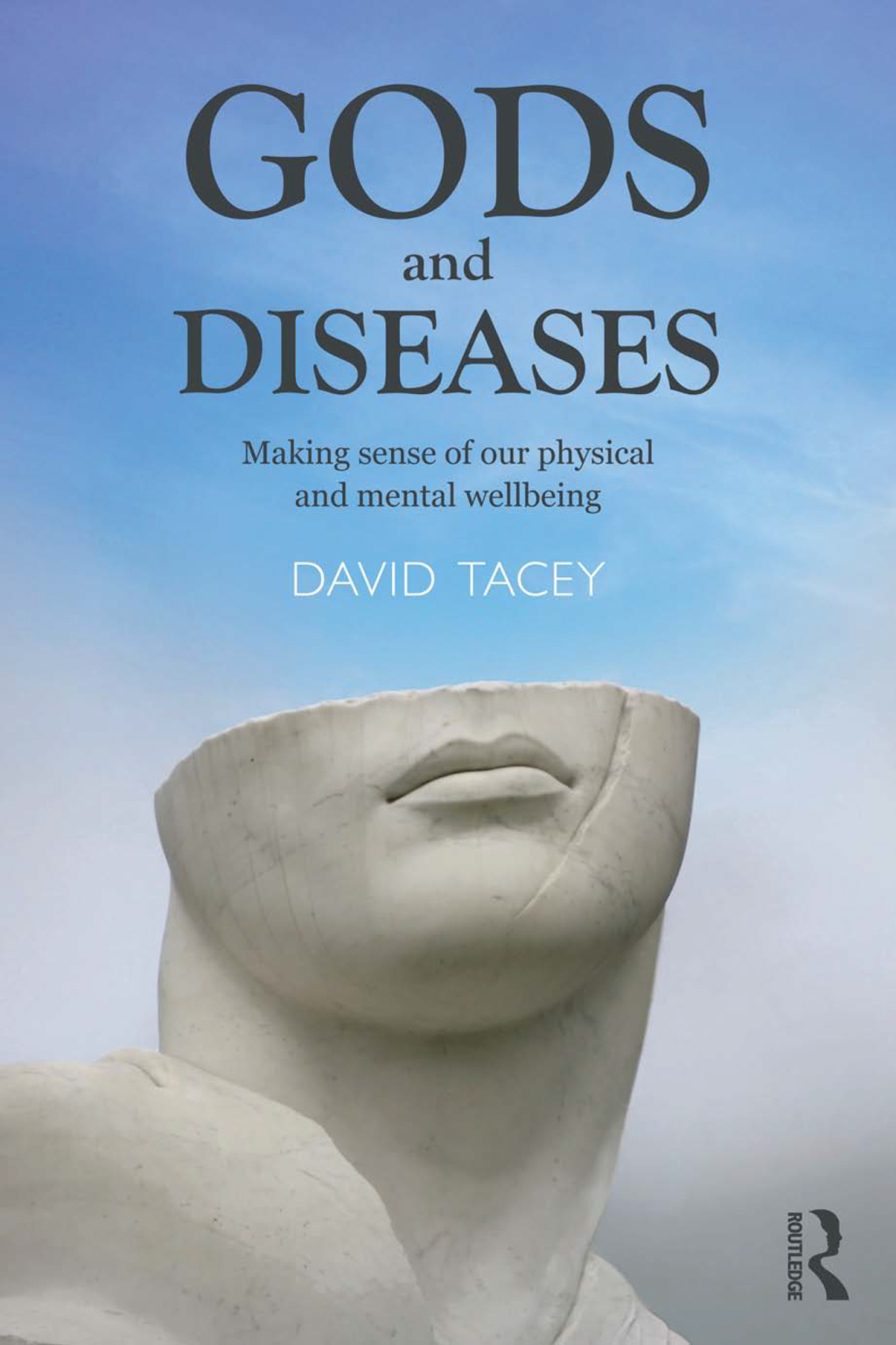 Gods and Diseases Making sense of our physical and mental wellbeing 1st Edition