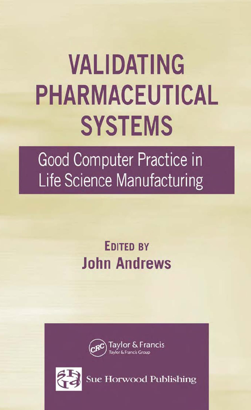 Validating Pharmaceutical Systems Good Computer Practice in Life Science Manufacturing 1st Edition