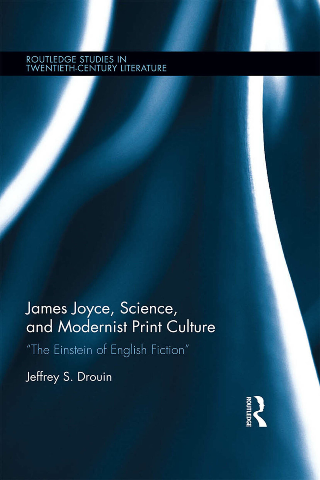 James Joyce, Science, and Modernist Print Culture “The Einstein of English Fiction” 1st Edition