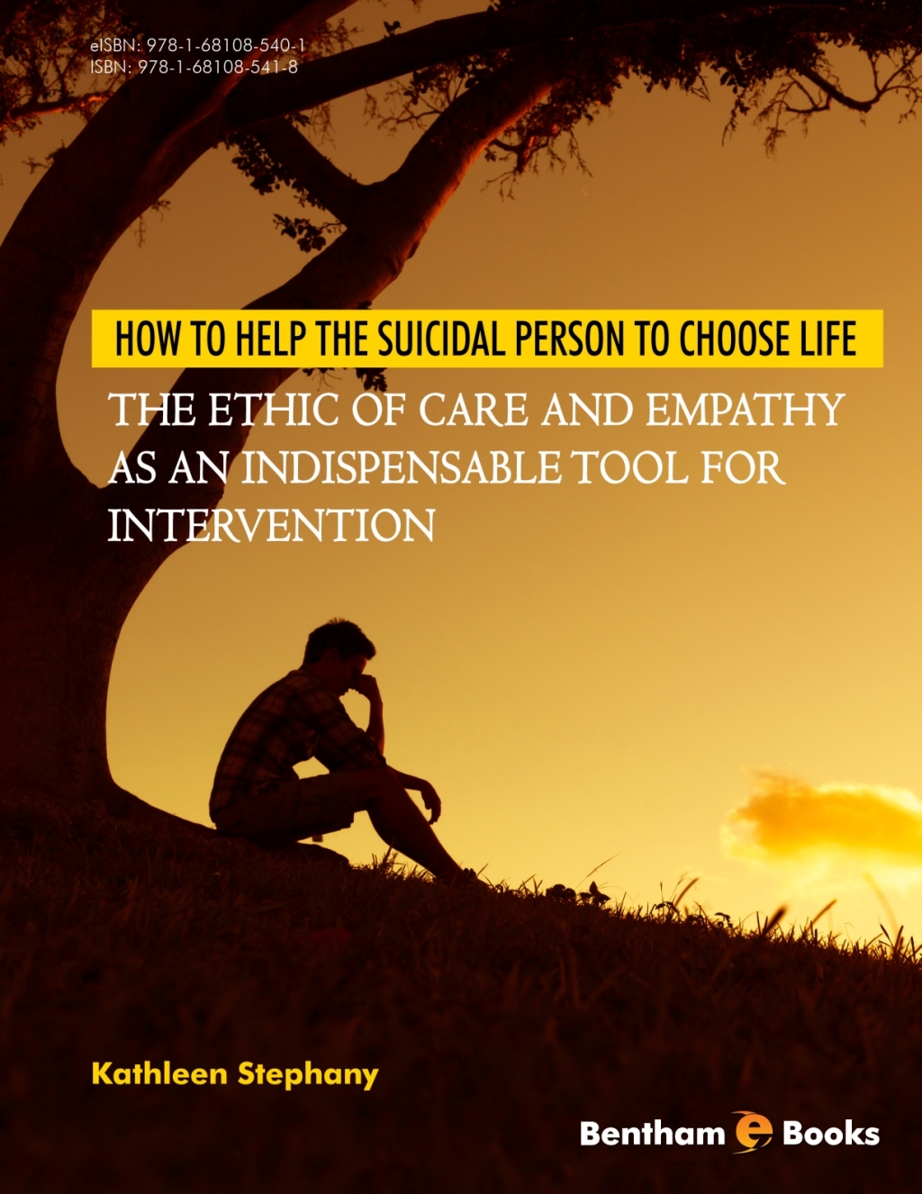 How to Help the Suicidal Person to Choose Life: The Ethic of Care and Empathy as an Indispensable Tools for Intervention 1st Edition