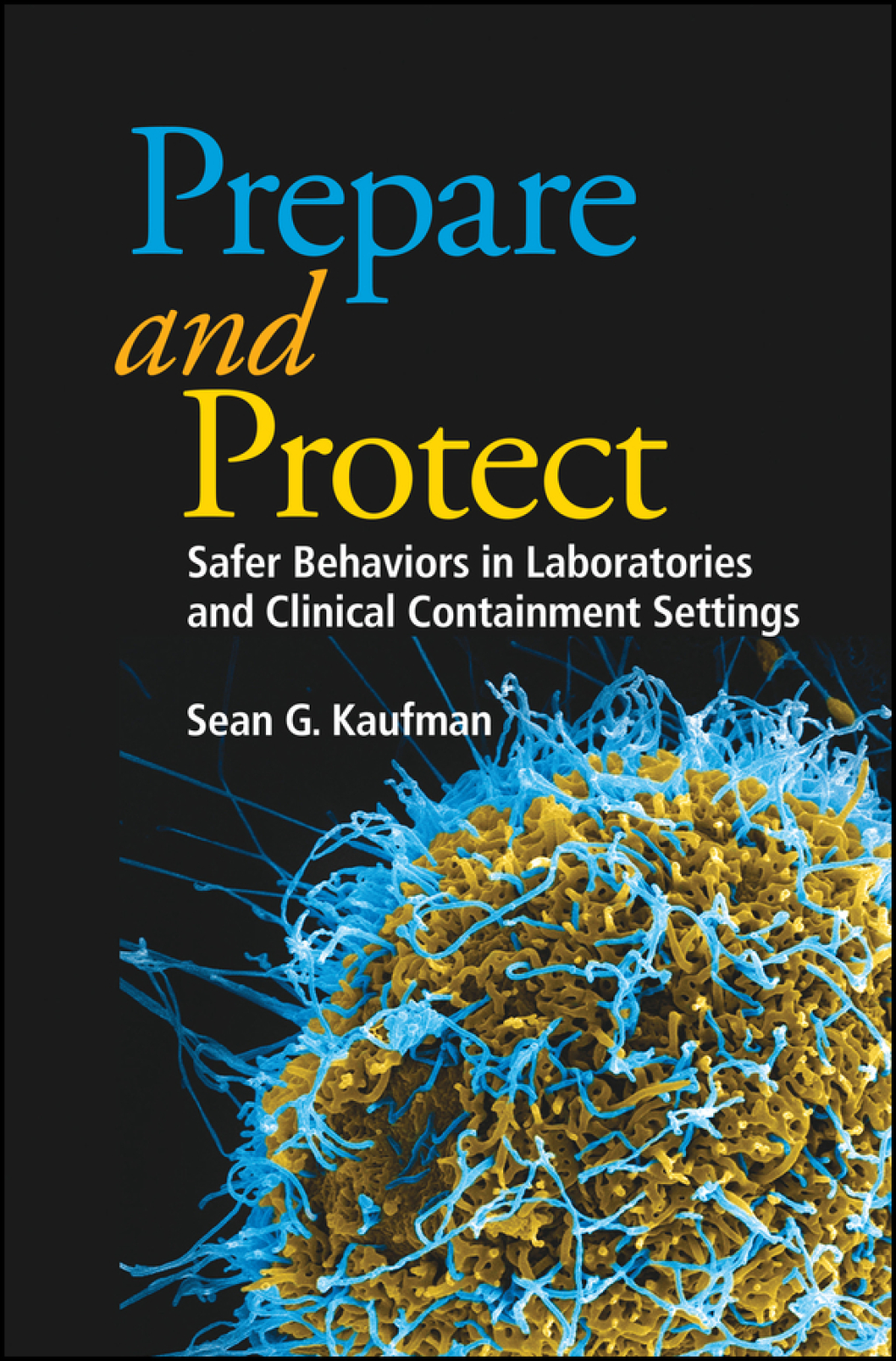 Prepare and Protect: Safer Behaviors in Laboratories and Clinical Containment Settings Safer Behaviors in Laboratories and Clinical Containment Settings 1st Edition