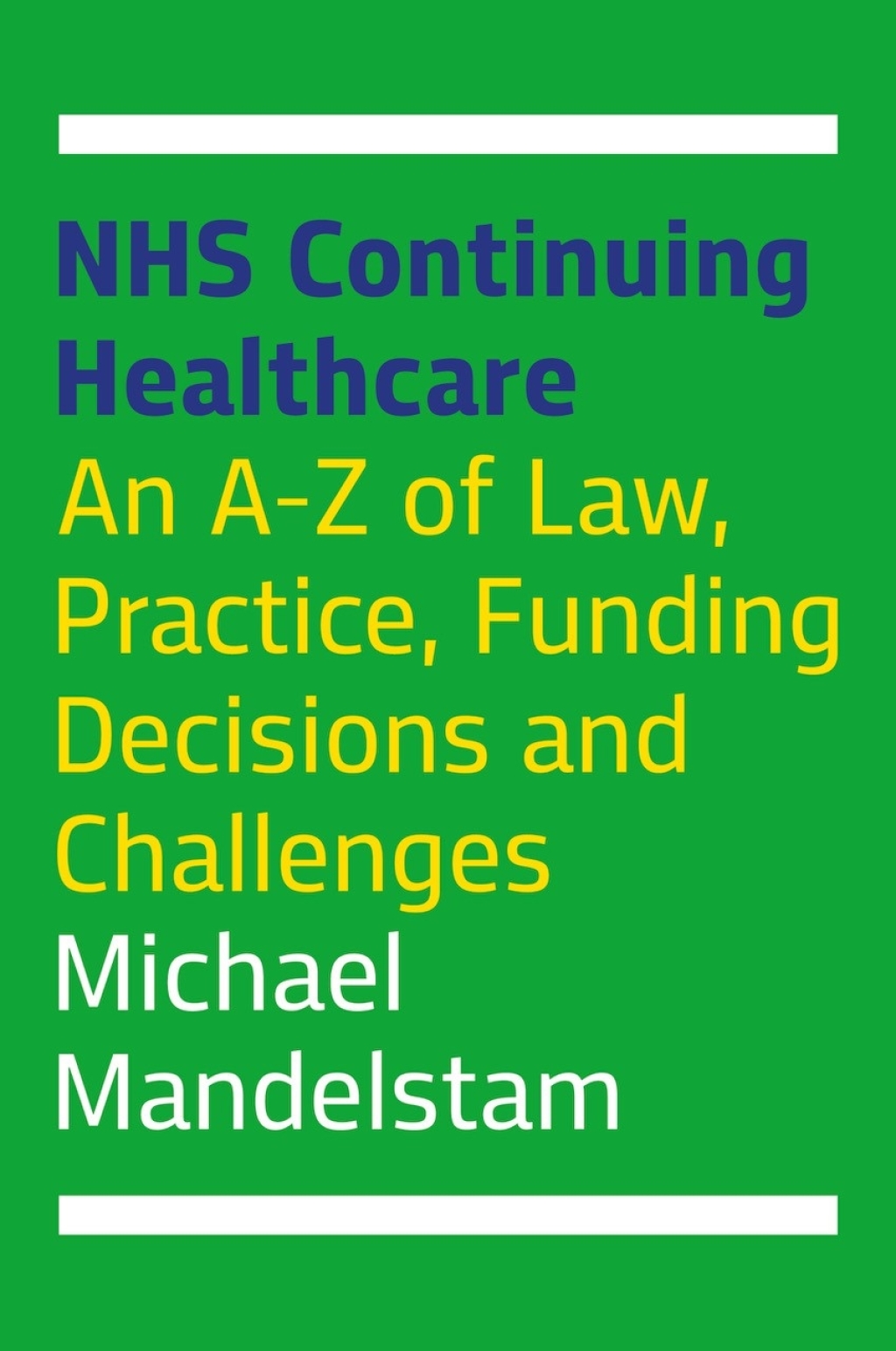 NHS Continuing Healthcare An A-Z of Law, Practice, Funding Decisions and Challenges 