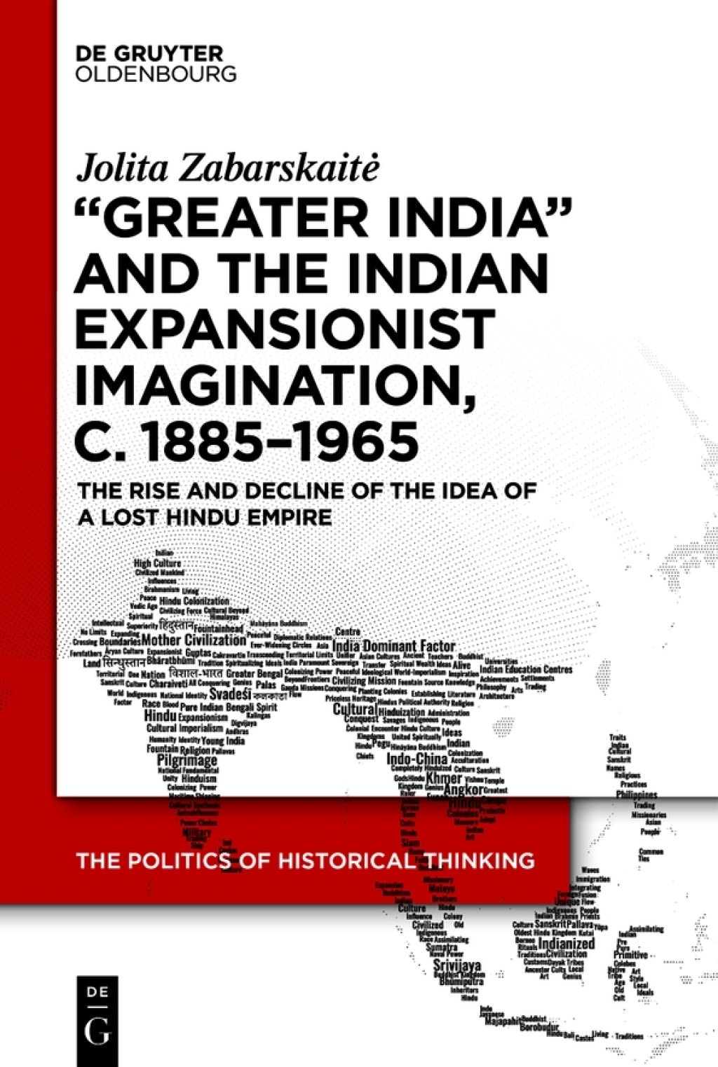 Ã¢â‚¬ËœGreater IndiaÃ¢â‚¬â„¢ and the Indian Expansionist Imagination, c. 1885Ã¢â‚¬â€œ1965 The Rise and Decline of the Idea of a Lost Hindu Empire 1st Edition